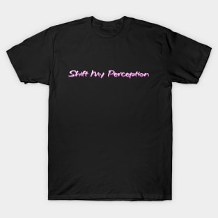 Shift My Perception in Pink 3D Text T-Shirt